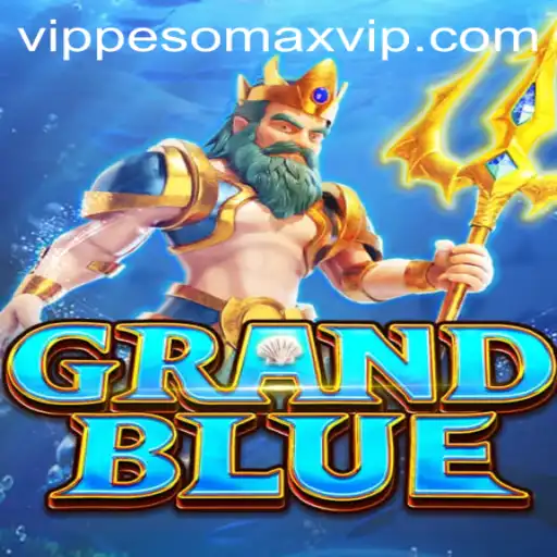 Exploring the Intriguing World of GRANDBLUE with PESOMAX VIP